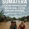 Banjir Bandang Sumatera: Catatan Kemanusiaan, Bukan Soal Status Bencana Nasional
