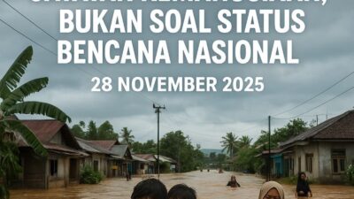 Banjir Bandang Sumatera: Catatan Kemanusiaan, Bukan Soal Status Bencana Nasional